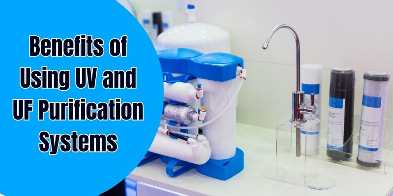 Benefits of Using UV and UF Purification Systems